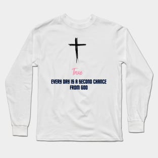 Every day is a second chance from God Long Sleeve T-Shirt